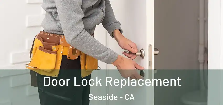 Door Lock Replacement Seaside - CA
