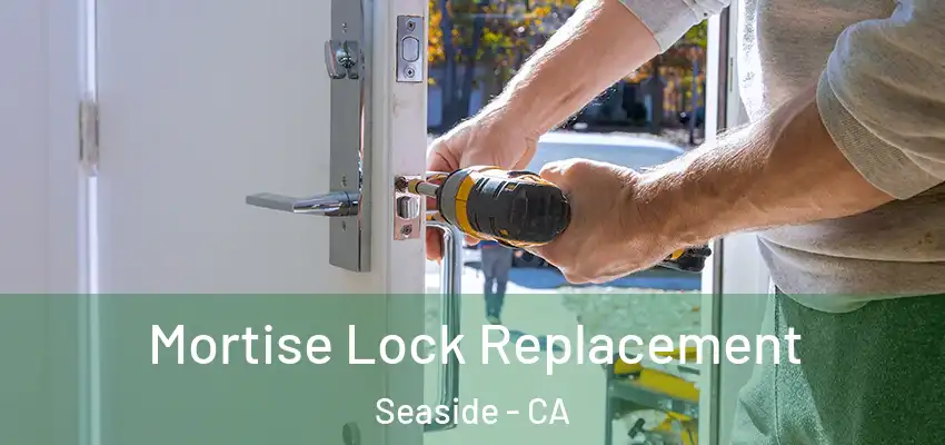  Mortise Lock Replacement Seaside - CA